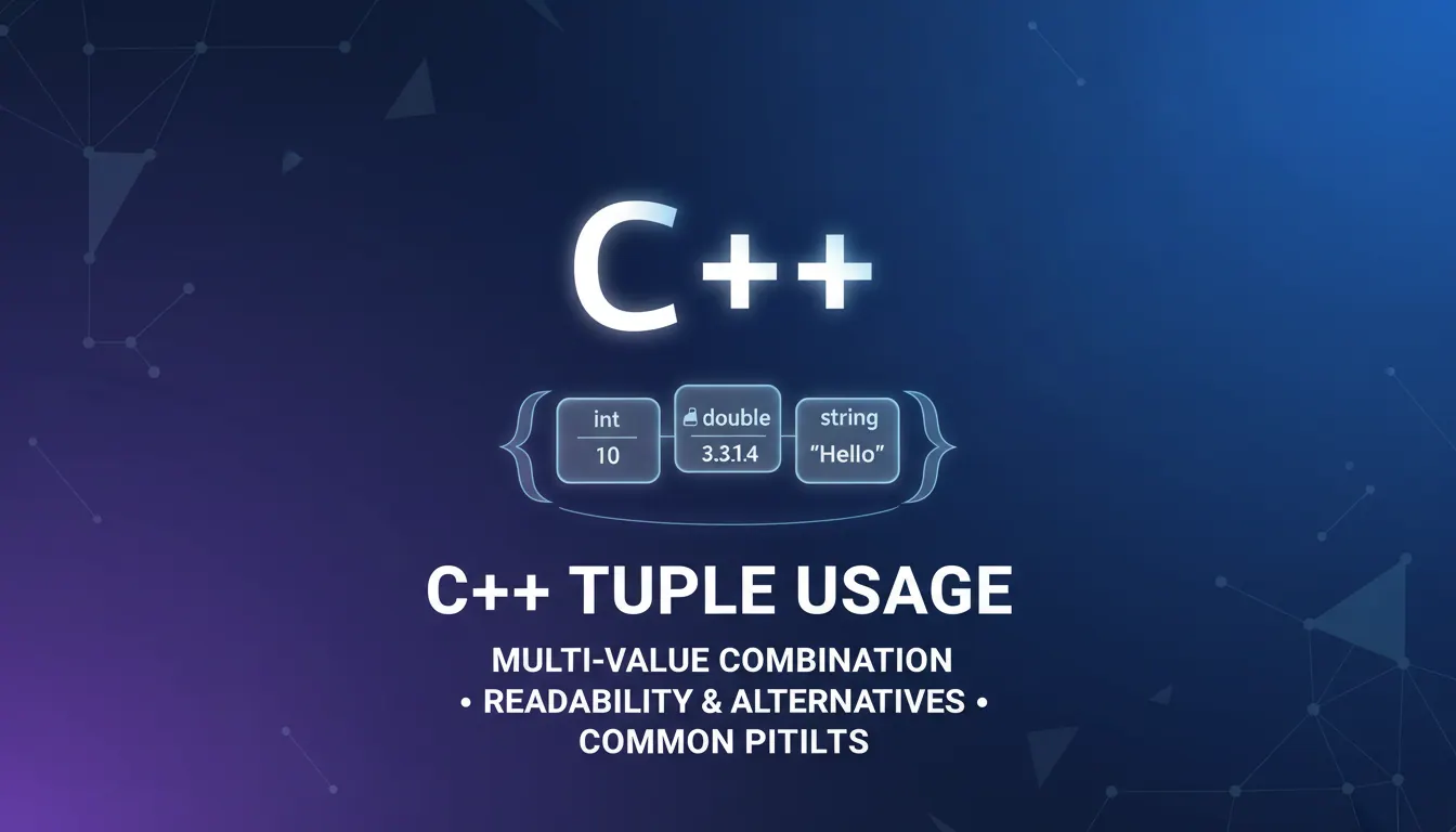 C++ tuple 使用怎么写得更简洁：多值组合、可读性和替代方案的常见错误